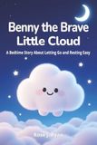 Benny the Brave Little Cloud: A Bedtime Story for Kids About Letting Go, Anxiety, and Sleep