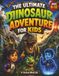THE ULTIMATE DINOSAUR ADVENTURE FOR KIDS: 30 Time-Travel Missions Packed with Amazing Dinosaur Facts, Prehistoric Creatures, Fun Activities & Challenges for Ages 6–12