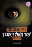 10-Minute Brain Candy Books: 10-Minute True Ghost Stories- 10-Minute True Terrifying Toy Stories