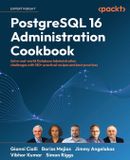 PostgreSQL Packt Publishing PostgreSQL 16 Administration Cookbook: Solve real-world Database Administration challenges with 180+ practical recipes and best practices