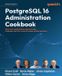 PostgreSQL Packt Publishing PostgreSQL 16 Administration Cookbook: Solve real-world Database Administration challenges with 180+ practical recipes and best practices
