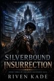 Silverbound The Iron Ascension Saga: Silverbound Insurrection