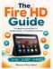 The Fire HD The Fire HD Guide: How Beginners and Seniors Can Navigate, Stream, and Troubleshoot with Ease