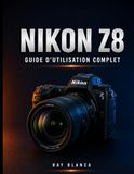 Nikon Z8 GUIDE D'UTILISATION COMPLET