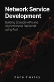 Network Service Development: Building Scalable APIs and Asynchronous Backends using Rust