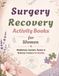 Surgery Recovery Activity Book for Women: Mindfulness Journals, Puzzles & Wellness Trackers for Healing
