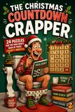 The Christmas Countdown Crapper: 24 PUZZLES FOR THE MAN WHO'S BEEN IN THERE TWENTY MINUTES! Funny Advent Calendar for men