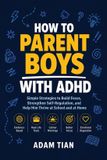 How Libri GmbH How to Parent Boys With ADHD: Simple Strategies to Build Focus, Strengthen Self-Regulation, and Help Him Thrive at School and at Home