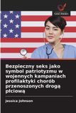 Bezpieczny OmniScriptum SRL Bezpieczny seks jako symbol patriotyzmu w wojennych kampaniach profilaktyki chorób przenoszonych drogą płciową