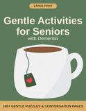 Gentle Activities for Seniors with Dementia: A Large-Print Memory Care Activity Book