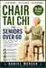 Chair Tai Chi for Seniors Over 60: Gentle 10-Minute Daily Seated Routines to Improve Balance, Restore Mobility, Build Strength & Boost Confidence