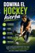 Domina el Hockey hierba: La guía completa para aprender Hockey sobre césped desde cero y mejorar tu técnica, táctica, preparación física, entrenamiento y mentalidad competitiva para rendir y competir