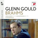 Sony Music Sony Classical Glenn Gould Plays Brahms: 4 Ballades Op. 10; 2 Rhapsodies Op. 79; 10 Intermezzi