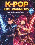 K-POP COLORING BOOK IDOL WARRIOR PORTRAITS: Fantasy Characters for Girls and Teens with Aesthetic Style