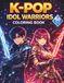 K-POP COLORING BOOK IDOL WARRIOR PORTRAITS: Fantasy Characters for Girls and Teens with Aesthetic Style