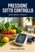 Pressione sotto controllo: Guida pratica in 28 giorni per abbassare la pressione con alimentazione, movimento e abitudini quotidiane. Con diario di misurazione