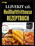 LLIVEKIT 12L HEIßLUFTFRITTEUSE REZEPTBUCH