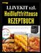 LLIVEKIT 12L HEIßLUFTFRITTEUSE REZEPTBUCH