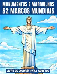 52 Marcos Mundiais - 52 Ilustrações Profissionais para Diversão, Relaxamento e Alívio do Estresse: Castelos, Templos, Skylines, Pontes, Ruínas, ... maravilhas arquitetônicas do nosso planeta!