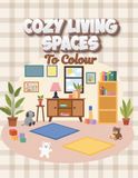 Cozy Living Spaces to Colour: A Relaxing Coloring Book with Cozy Rooms, Calm Interiors & Stress Relief Designs