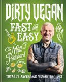 Dirty Vegan Fast and Easy: Totally awesome vegan recipes