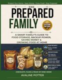 The Prepared Family: A Smart Family's Guide To Food Storage, Backup Power, Saving Money & Growing Food At Home
