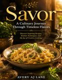 Savor: A Culinary Journey Through Timeless Flavors
