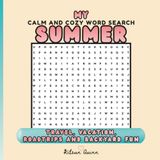 My Calm And Cozy Word Search Summer: Travel, Vacation, Road Trips And Backyard Fun Word Find Puzzles With Solutions For Adults, Teens And Smart Kids