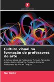Cultura Edicoes Nosso Conhecimento Cultura visual na formação de professores de arte