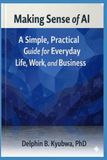 Making Sense of AI: A Simple, Practical Guide for Everyday Life, Work, and Business