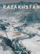 Kazakhstan: A Visual Journey: From the Steppe to the Silk Road — A Photography Collection of Nomadic Culture, Ancient Architecture & Modern Kazakhstan