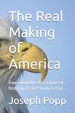 The Independently Published The Real Making of America: How a Republic Was Financed, Restrained, and Finally Let Go Paperback