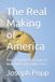 The Independently Published The Real Making of America: How a Republic Was Financed, Restrained, and Finally Let Go Paperback