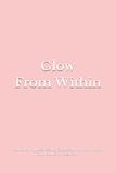 Glow From Within: Natural Skin Juices, Beauty Salads & Anti-Inflammatory Glow Bowls for Clear Skin