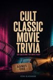 Cult Classic Movie Trivia: Over 500 Questions on Cult Films, Midnight Movies, and Cinema's Most Obsessive Fan Favorites