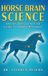 Horse Brain Science: The Neuroscience of Ethical Horsemanship