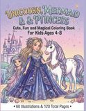 Unicorn, Mermaid & Princess 2: Cute, Fun and Magical Coloring Book For Kids Ages 4-8 - 120 Pages of Black & White Magical Mazes and Coloring Pages