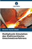 Verlag Unser Wissen Multiphysik-Simulation des Elektroschlacke-Umschmelzverfahrens