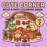 Cute Corner Vol. 2 – Cozy Hygge-Inspired Bold & Easy Coloring Book for Kids & Adults: 40 Cute Tiny World Designs with Cozy Cafés, Reading Nooks, Mini Shops and Relaxing Hygge Scenes