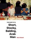 The Atomicmonday Diaries-The Diary of a Short, Stocky, Balding, Arab Man