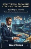 How I Turned a Dream Into Code, and Code Into Money: How an Ordinary Person Started Building an Income With Artificial Intelligence — No Coding, No Hype, Just Honest Work