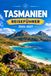 TASMANIEN REISEFÜHRER 2026-2027: Planen Sie Ihre Reise mit dem Auto, der Fähre und dem Küstenwanderweg.
