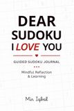Dear Sudoku I Love You: A Guided Sudoku Journal for Mindful Reflection And Learning