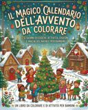 Il Magico Calendario dell’Avvento da Colorare: 24 Giorni di Giochi, Attività, Disegni e Magia del Natale per Bambini