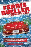 Ferris Bueller...You're My Hero: The Story of the World’s Most Famous Day Off