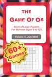 The Game of Os - Volume 3, July 2026: Logic Puzzles for Humans Ages 6 to 120