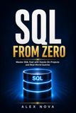 SQL FROM ZERO: From Beginner to Job-Ready with Hands-On Projects and Real-World Queries
