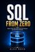 SQL FROM ZERO: From Beginner to Job-Ready with Hands-On Projects and Real-World Queries