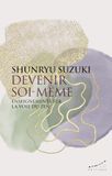 Devenir soi-même - Enseignements sur la voie du zen
