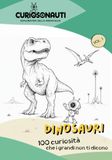 Curiosonauti - Dinosauri: 100 curiosità che i grandi non ti dicono